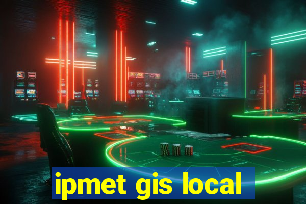 ipmet gis local